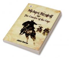 Michael Strogoff; Or The Courier of the Czar