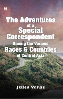 The Adventures of a Special Correspondent Among the Various Races and Countries