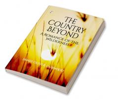 The Country Beyond: A Romance of the Wilderness