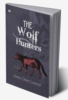 The Wolf Hunters: A Tale of Adventure in the Wilderness