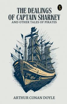 The Dealings Of Captain Sharkey And Other Tales Of Pirates