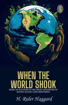 When The World Shook Being An Account Of The Great Adventure Of Bastin Bickley And Arbuthnot