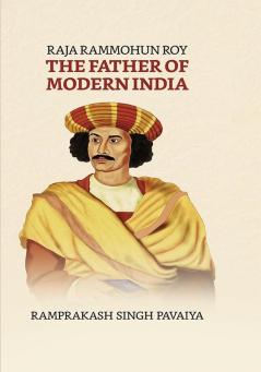 Raja Rammohun Roy: The Father of Modern India