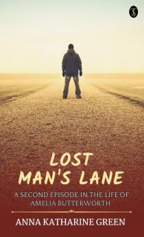 Lost Man’s Lane A Second Episode In The Life Of Amelia Butterworth