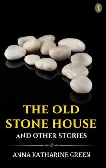 The Old Stone House And Other Stories