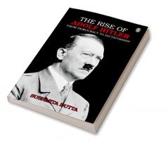 The Rise Of Adolf Hitler : From Democracy To Dictatorship