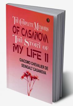 The Complete Memoirs of Casanova The Story of My Life II