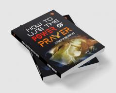 How to Use the Power of Prayer