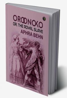 Oroonoko: or the Royal Slave