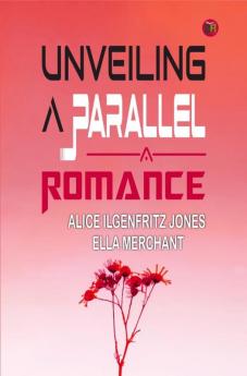 Unveiling a Parallel A Romance