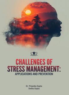 CHALLENGES OF STRESS MANAGEMENT: APPLICATIONS AND PREVENTION