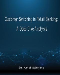 Customer Switching in Retail Banking: A Deep Dive Analysis