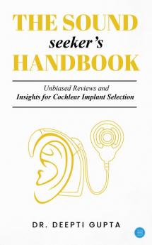 The Sound Seeker's Handbook: Unbiased Reviews and Insights for Cochlear Implant Selection