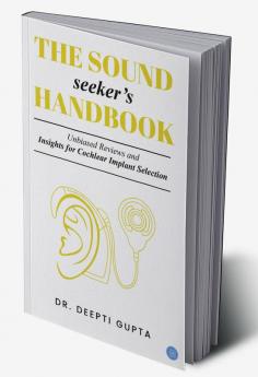 The Sound Seeker's Handbook: Unbiased Reviews and Insights for Cochlear Implant Selection