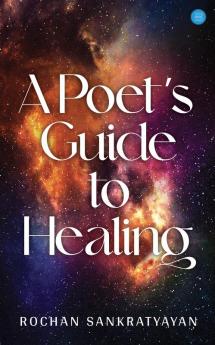 A Poet's Guide To Healing