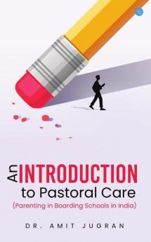 An Introduction to Pastoral Care (Parenting in Boarding Schools in India)