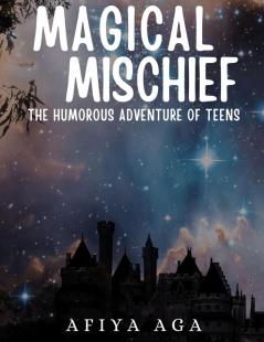 Magical Mischief: The Humorous Adventure Of Teens