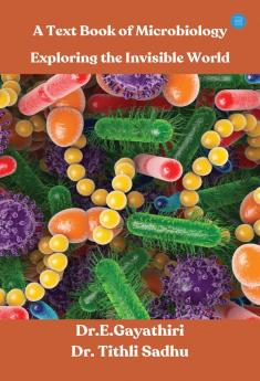 A Text Book of Microbiology - Exploring the Invisible World