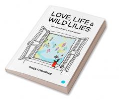 Love Life & Wild Lilies!