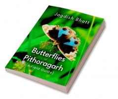 Butterflies of Pithoragarh (A Field Guide)