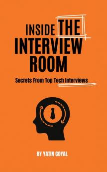 Inside The Interview Room : Secrets From Top Tech Interviews