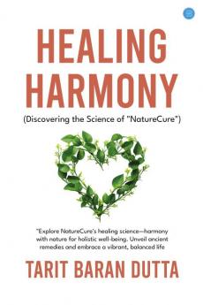 Healing Harmony Discovering the Science of "NatureCure"