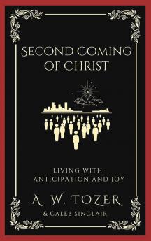 The Second Coming of Christ: Living with Anticipation Joy and Eternal Perspective for His Glorious Return (Grapevine Edition)