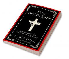 True Discipleship Following Our Master To Calvary