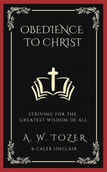 Obedience to Christ: Striving For the Greatest Wisdom of All