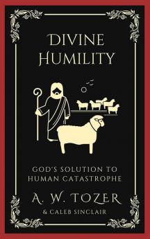 Divine Humility God's Solution to Human Catastrophe