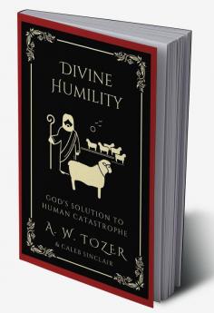 Divine Humility God's Solution to Human Catastrophe