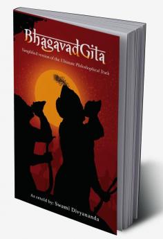 Bhagavad Gita: Simplified Version of the Ultimate Philosophical Truth