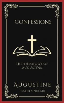 Confessions: The Theology of Augustine