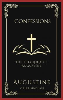 Confessions: The Theology of Augustine (Grapevine Press)