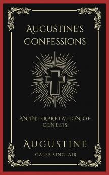 Augustine's Confessions: An Interpretation of Genesis (An Allegorical Interpretation of the Creation) (Grapevine Press)