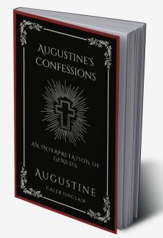 Augustine's Confessions: An Interpretation of Genesis (An Allegorical Interpretation of the Creation) (Grapevine Press)