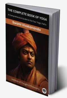 The Complete Book of Yoga: A Comprehensive Guide to the Four Yogic Paths (by ITP Press)