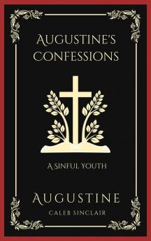 Augustine's Confessions: A Sinful Youth (Including Thoughts on Pride and Adultery) (Grapevine Press)