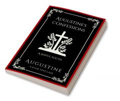 Augustine's Confessions: A Sinful Youth (Including Thoughts on Pride and Adultery) (Grapevine Press)