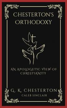 Chesterton's Orthodoxy: An Apologetic View of Christianity