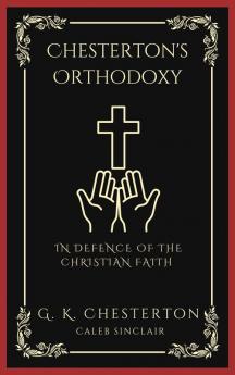 Chesterton's Orthodoxy: In Defence of the Christian Faith