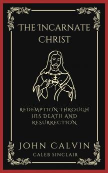 The Incarnate Christ: Redemption through His Death and Resurrection