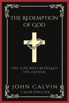 The Redemption of God: The Son Who Revealed the Father