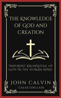 The Knowledge of God and Creation: Inherent Knowledge of God in the Human Mind