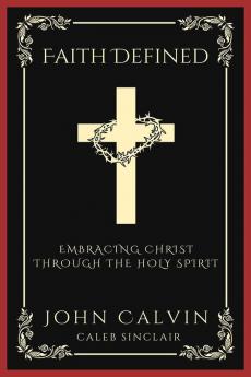 Faith Defined: Embracing Christ through the Holy Spirit