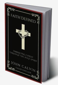 Faith Defined: Embracing Christ through the Holy Spirit