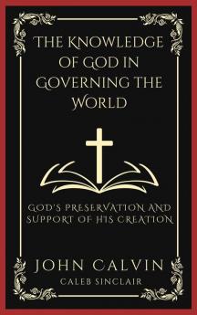 The Knowledge of God in Governing the World: God's Preservation and Support of His Creation