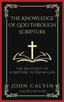 The Knowledge of God Through Scripture: The Necessity of Scripture to Know God