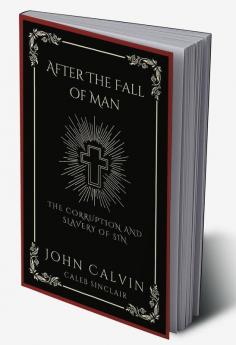 After The Fall of Man: The Corruption and Slavery of Sin