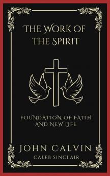 The Work Of The Spirit: Foundation Of Faith And New Life